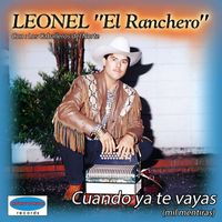 Leonel El Ranchero De Sinaloa - Cuando Ya Te Vayas