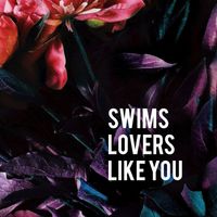 Swims - Lovers Like You