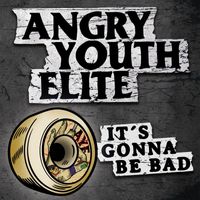 Angry Youth Elite - It's Gonna Be Bad