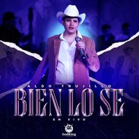 Aldo Trujillo - Bien Lo Se (En Vivo)