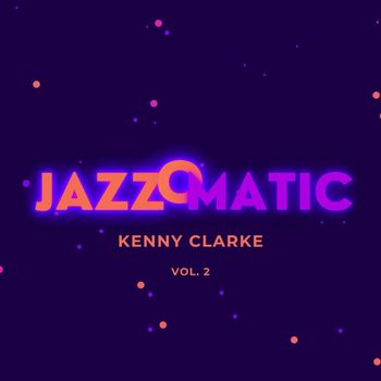 Kenny Clarke - JazzOmatic, Vol. 2 (Explicit)