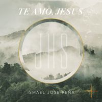 Ismael Jose Peña - Te Amo, Jesus