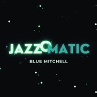 Blue Mitchell - JazzOmatic (Explicit)