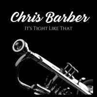 Chris Barber - It's Tight Like That