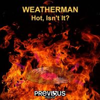 Weatherman - Hot, Isn't It?