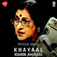 Kishori Amonkar - Mystical Vibhas - Khayaal