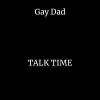 Gay Dad - Talk Time