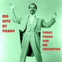 Perez Prado And His Orchestra - Big Hits by Prado