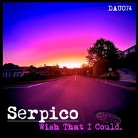 Serpico - Wish That I Could