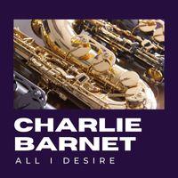 Charlie Barnet - All I Desire