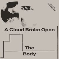 The Body - A Cloud Broke Open