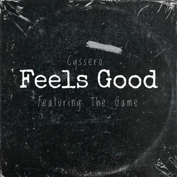 Cyssero - Feels Good (feat. The Game & Yummy Bingham) (Explicit)
