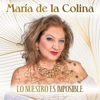 María de la Colina - Lo Nuestro es Imposible