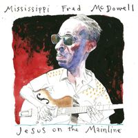 Mississippi Fred McDowell - Jesus On The Mainline (Live (Remastered))