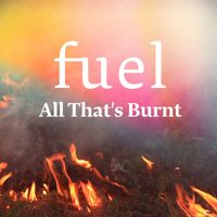Fuel - All That's Burnt (Explicit)