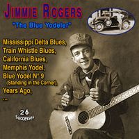 Jimmie Rogers - Jimmie Rogers "The Blue Yodeler" (26 Successes)