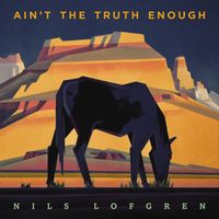 Nils Lofgren - Ain't The Truth Enough