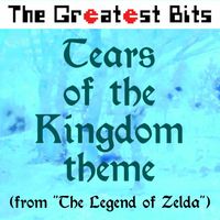 The Greatest Bits - Tears of the Kingdom Theme (from “The Legend of Zelda”)