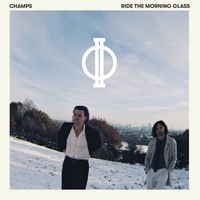 CHAMPS - Ride The Morning Glass (Explicit)