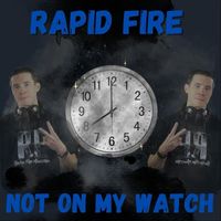 Rapid Fire - Not on My Watch