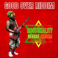 Rootskality - Good over Riddim