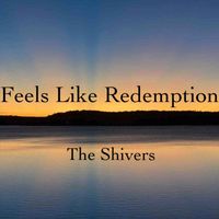 The Shivers - Feels Like Redemption