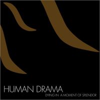 Human Drama - Dying In A Moment Of Splendor