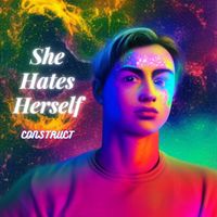 Construct - She Hates Herself (Explicit)