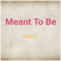 Kittens - Meant To Be