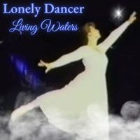 Living Waters - Lonely Dancer