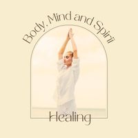 Calm Music Ensemble - Body, Mind and Spirit Healing - Relaxing New Age Music to Activate All Chakras