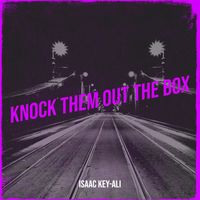 Isaac Key-Ali - Knock Them out the Box (Explicit)