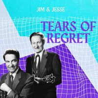 Jim & Jesse - Tears of Regret - Jim & Jesse