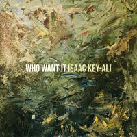 Isaac Key-Ali - Who Want It (Explicit)