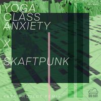 Yoga Class Anxiety - Skaft Punk (Kaya Project Remix)