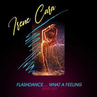 Irene Cara - Flashdance...What A Feeling (Re-Recorded - Sped Up)