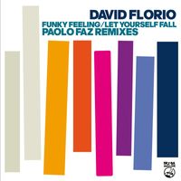David Florio - Funky Feeling + Let Yourself Fall (The Paolo Faz Remixes)
