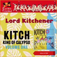 Lord Kitchener - Kitch - King Of Calypso Volume One