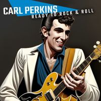 Carl Perkins - Ready To Rock & Roll