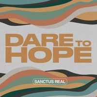 Sanctus Real - Dare to Hope