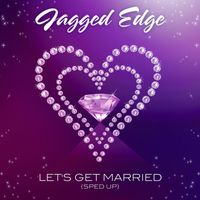 Jagged Edge - Let's Get Married (Re-Recorded - Sped Up)