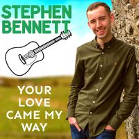 Stephen Bennett - Your Love Came My Way
