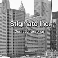 Stigmato Inc - OUR FAVORITE SONGS