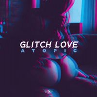 Atopic - Glitch Love