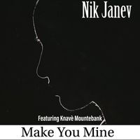 Nik Janev - Make You Mine (feat. Knavè Mountebank)