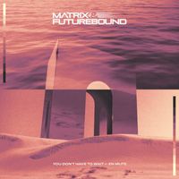 Matrix & Futurebound - You Don't Have To Wait