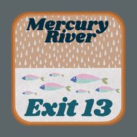Exit 13 - Mercury River