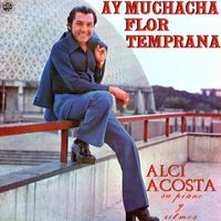 Alci Acosta - Ay Muchacha Flor Temprana