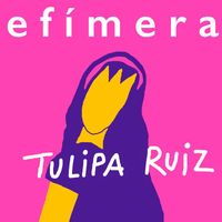 Tulipa Ruiz - Efímera