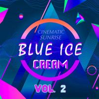 Cinematic Sunrise - Blue Ice Cream, Vol. 2